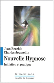 Nouvelle Hypnose, Initiation et Pratique. Drs Jean BECCHIO et Charles JOUSSELIN
